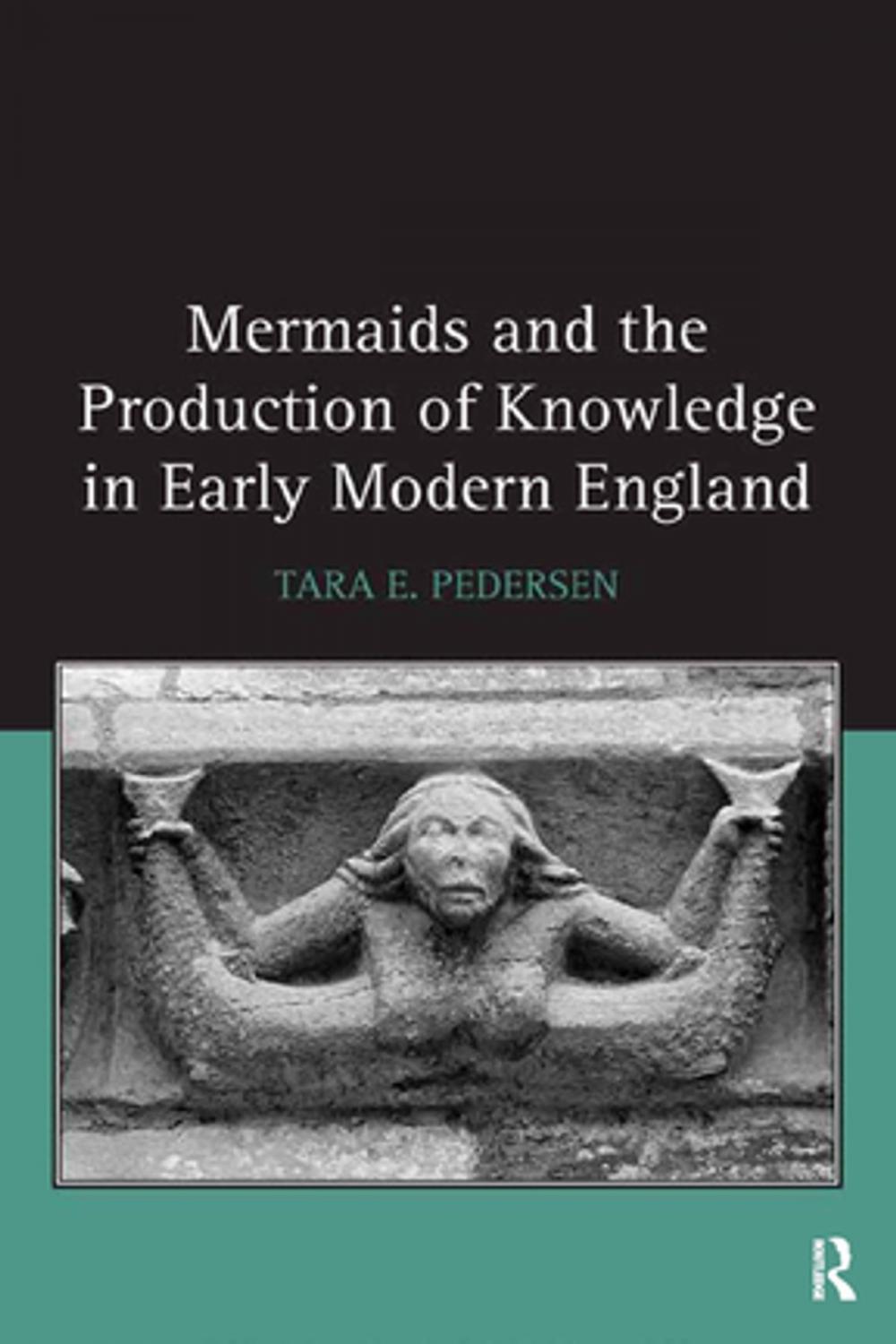 Big bigCover of Mermaids and the Production of Knowledge in Early Modern England