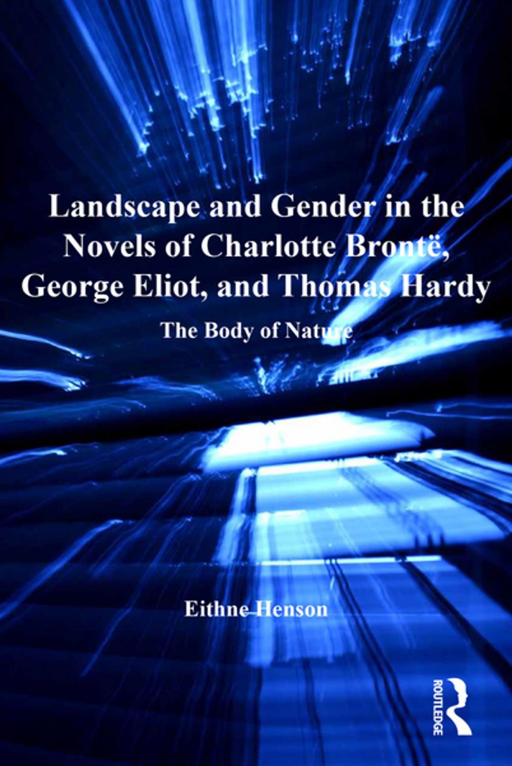 Big bigCover of Landscape and Gender in the Novels of Charlotte Brontë, George Eliot, and Thomas Hardy