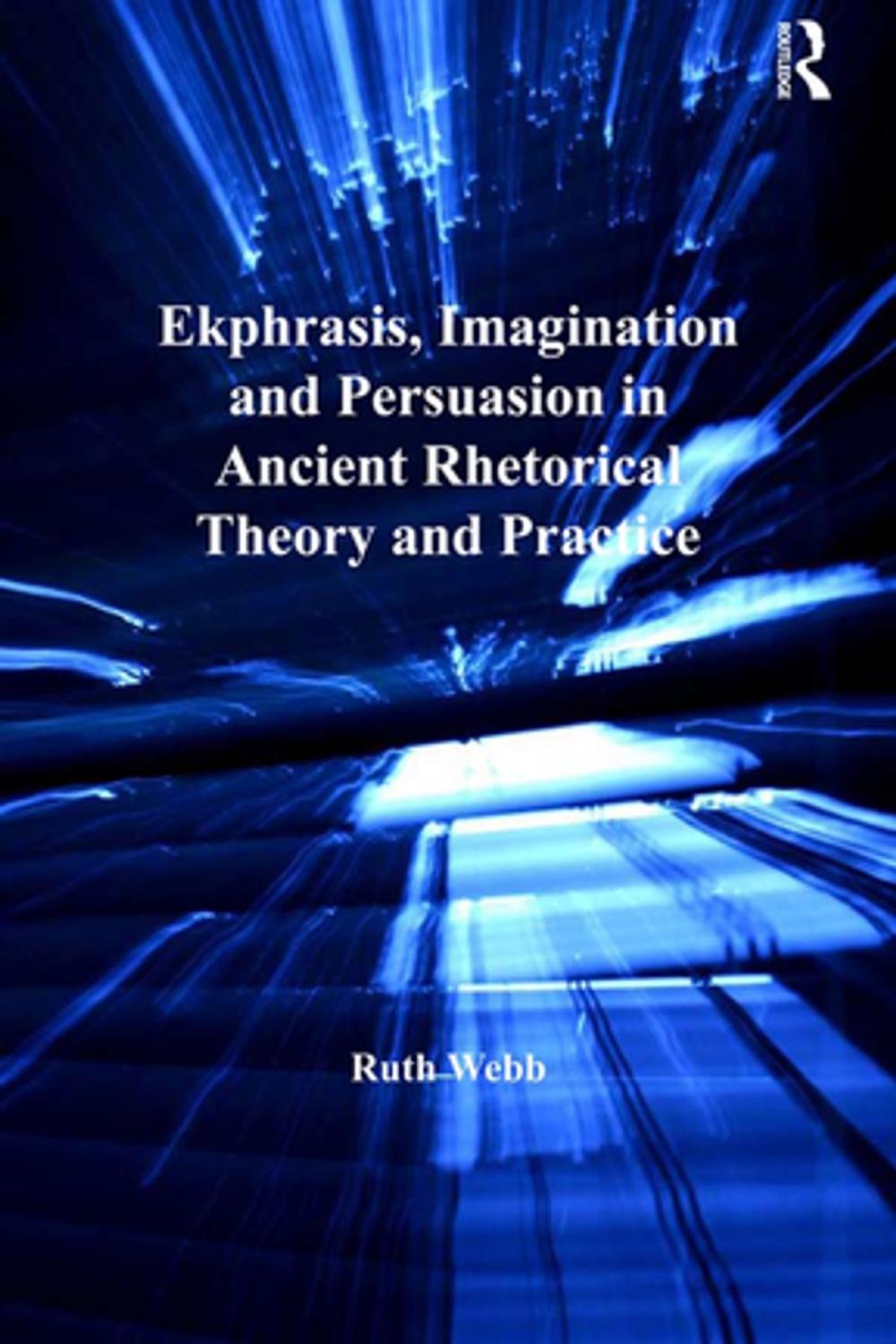 Big bigCover of Ekphrasis, Imagination and Persuasion in Ancient Rhetorical Theory and Practice