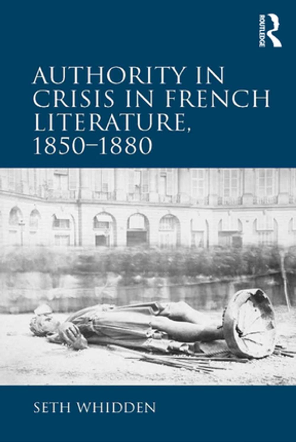 Big bigCover of Authority in Crisis in French Literature, 1850–1880