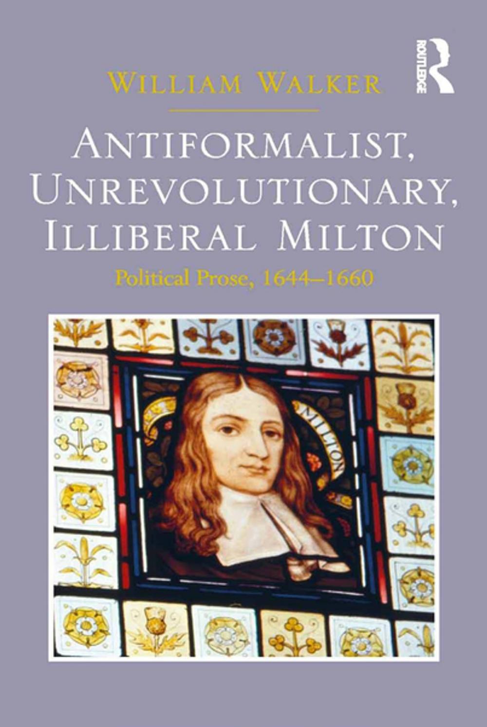 Big bigCover of Antiformalist, Unrevolutionary, Illiberal Milton