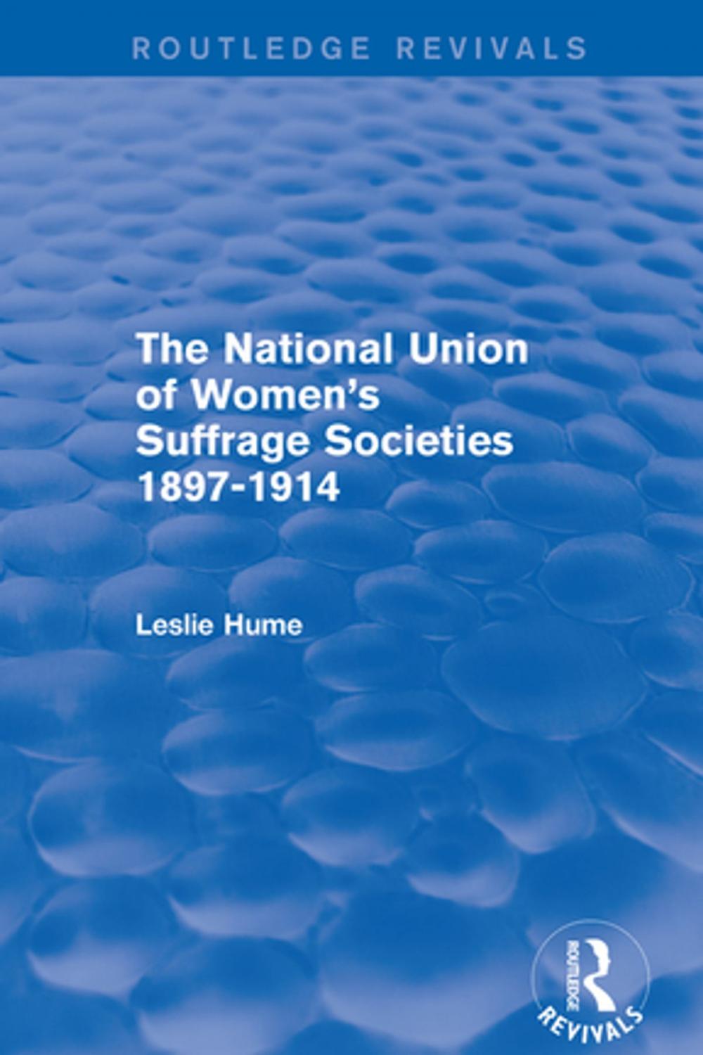 Big bigCover of The National Union of Women's Suffrage Societies 1897-1914 (Routledge Revivals)