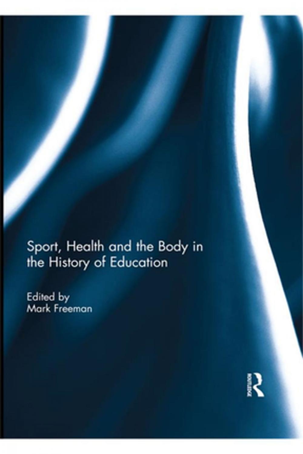 Big bigCover of Sport, Health and the Body in the History of Education