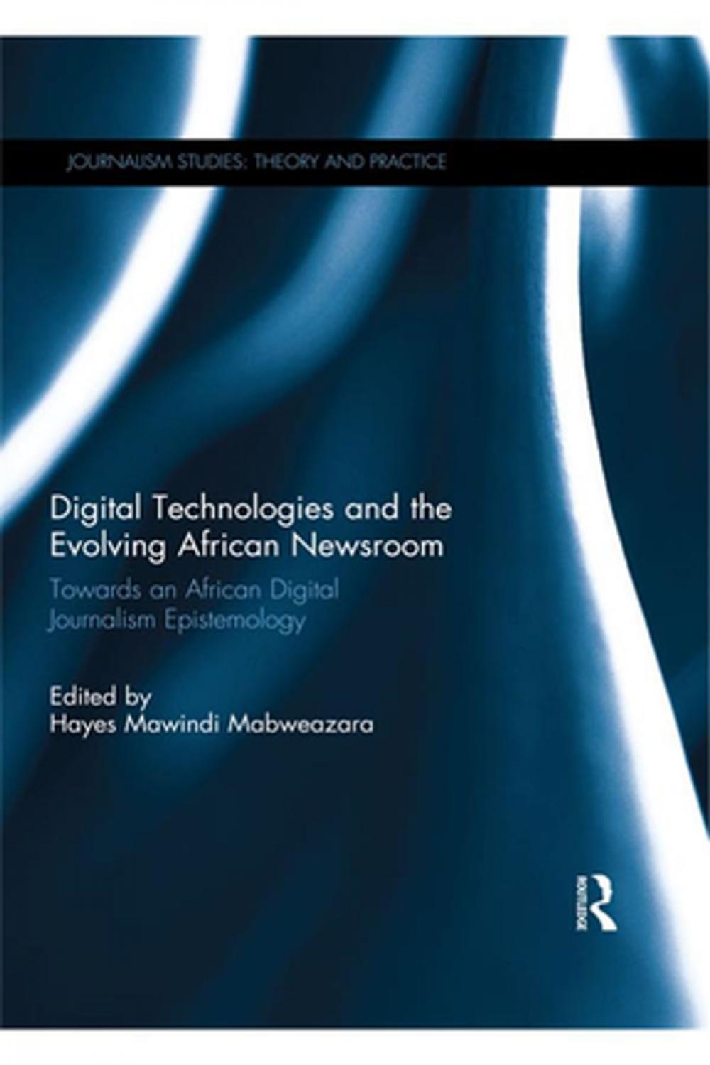 Big bigCover of Digital Technologies and the Evolving African Newsroom