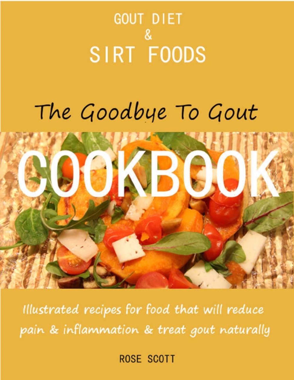 Big bigCover of Gout Diet and Sirt Foods: The Goodbye to Gout Cookbook Illustrated Recipes for Food That Will Reduce Pain and Inflammation and Treat Gout Naturally