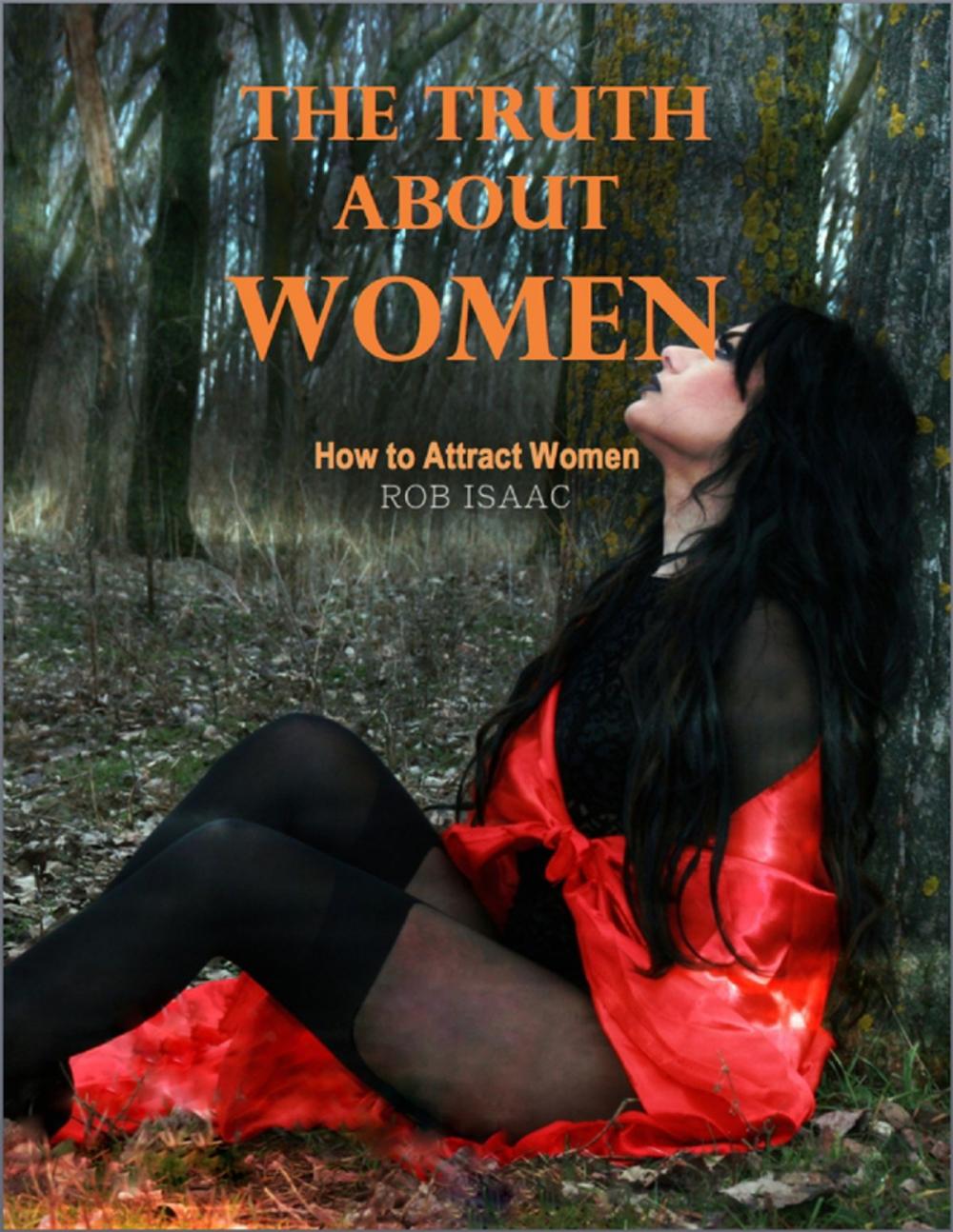 Big bigCover of Truth About Women: How to Attract Women