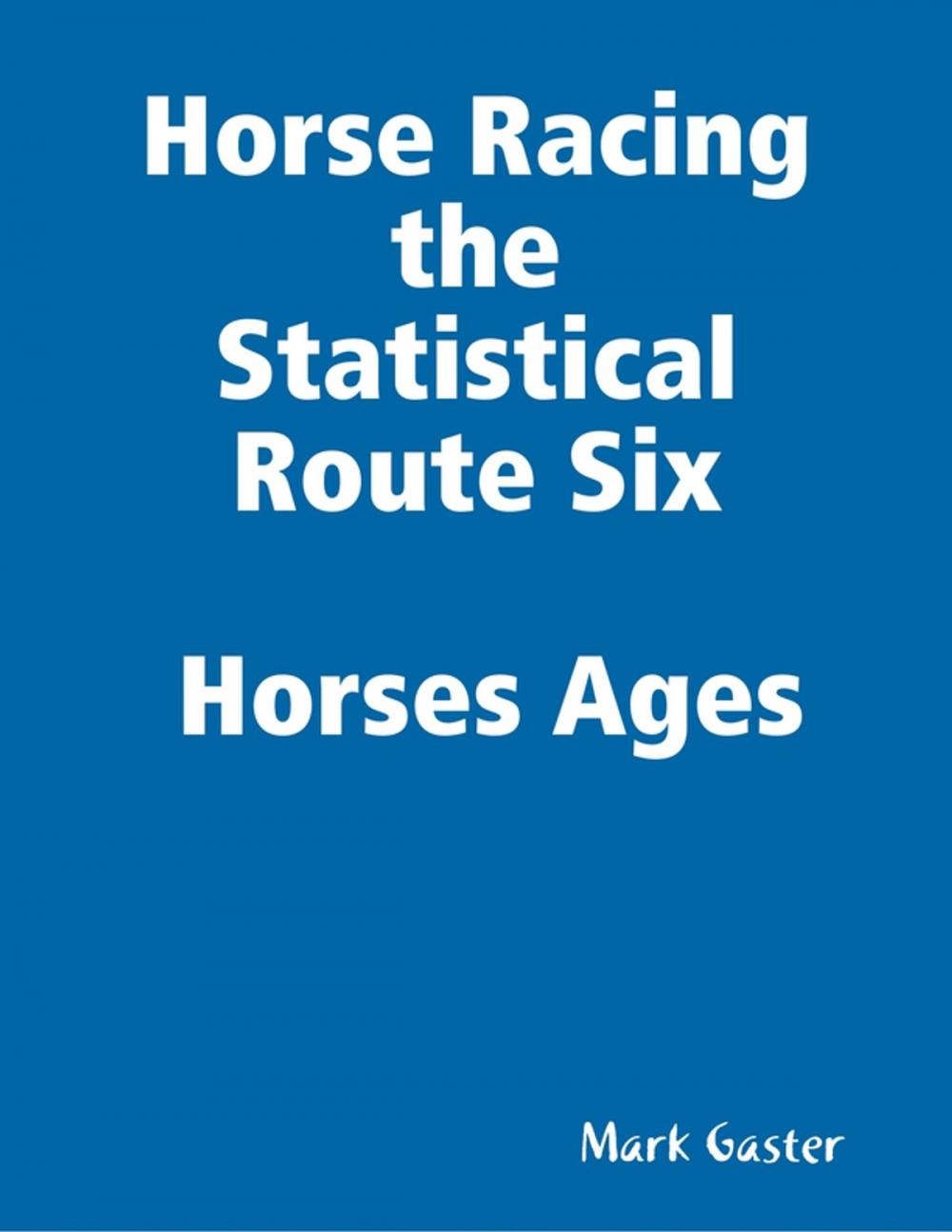 Big bigCover of Horse Racing the Statistical Route Six Horses Ages