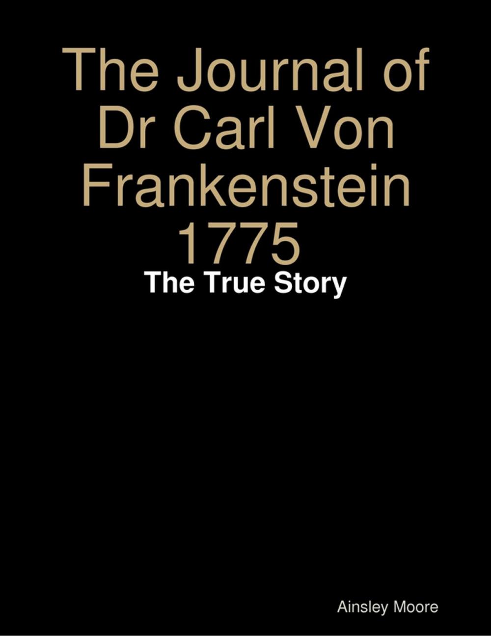 Big bigCover of The Journal of Dr Carl Von Frankenstein 1775 : The True Story