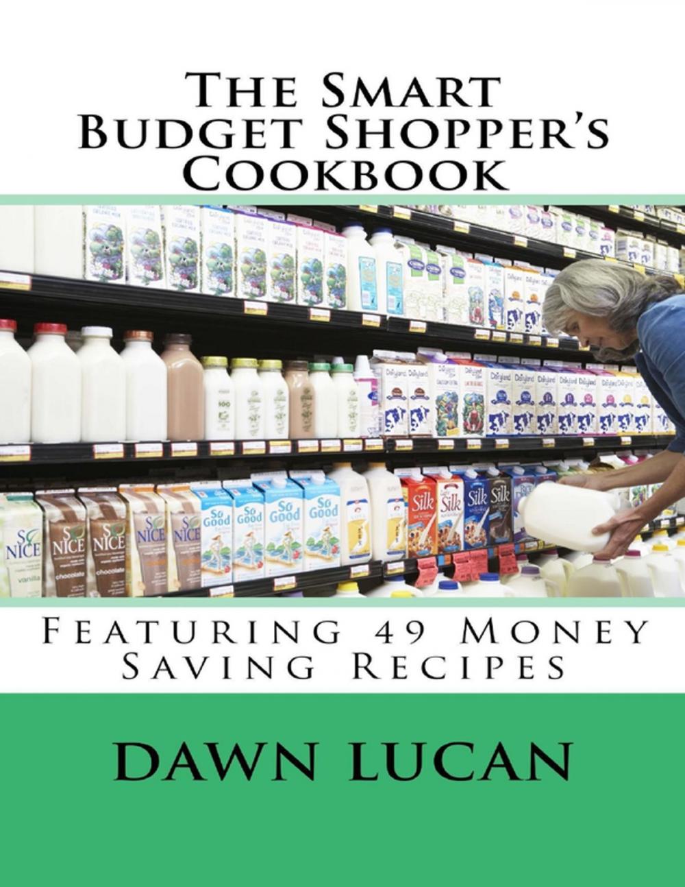 Big bigCover of The Smart Budget Shopper's Cookbook: Featuring 49 Money Saving Recipes