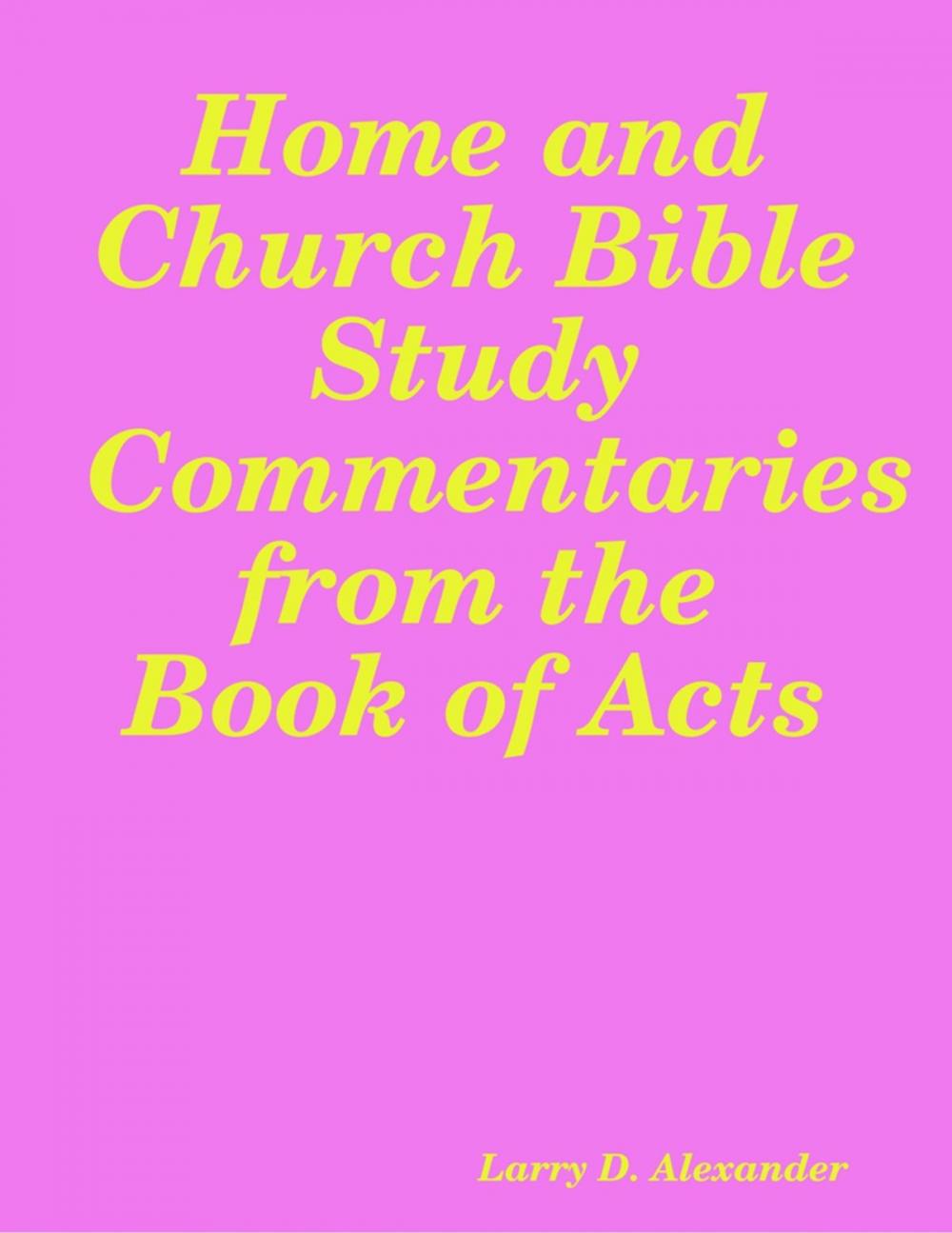 Big bigCover of Home and Church Bible Study Commentaries from the Book of Acts