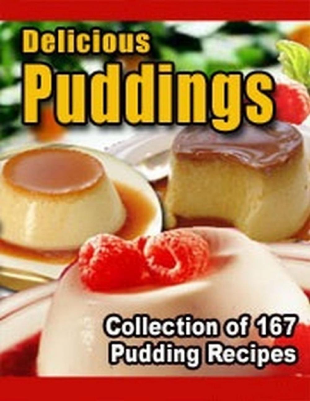 Big bigCover of Delicious Puddings - Collection of 167 Pudding Recipes