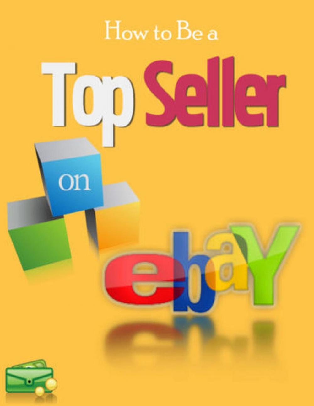 Big bigCover of How to Become a Top Seller On Ebay