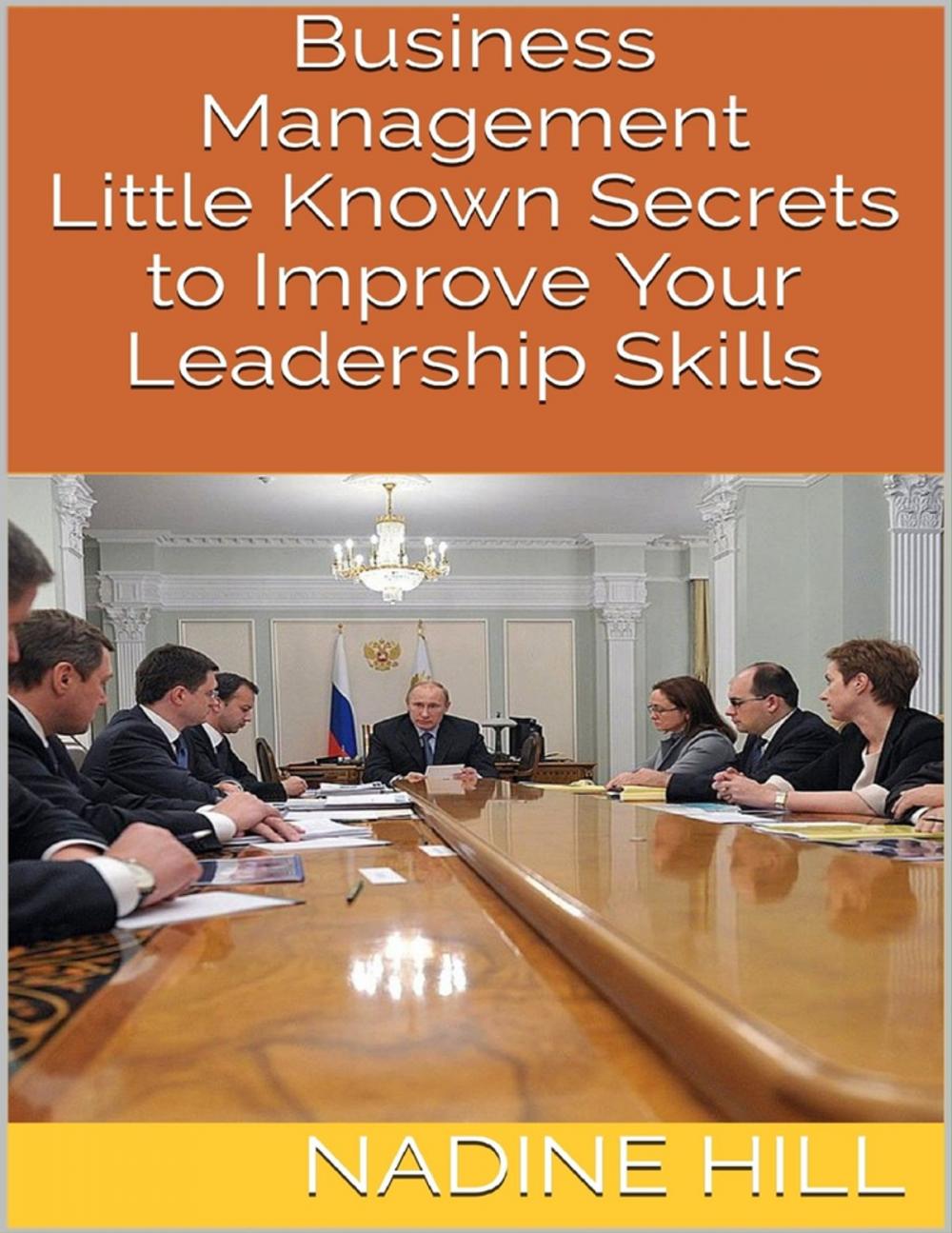 Big bigCover of Business Management: Little Known Secrets to Improve Your Leadership Skills