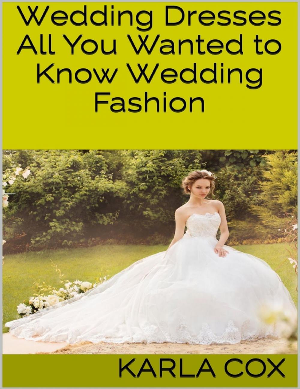 Big bigCover of Wedding Dresses: All You Wanted to Know Wedding Fashion