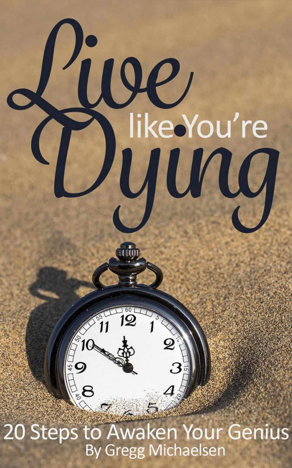 Big bigCover of Live Like You're Dying: 20 Steps to Finding Happiness by Awakening Your Genius