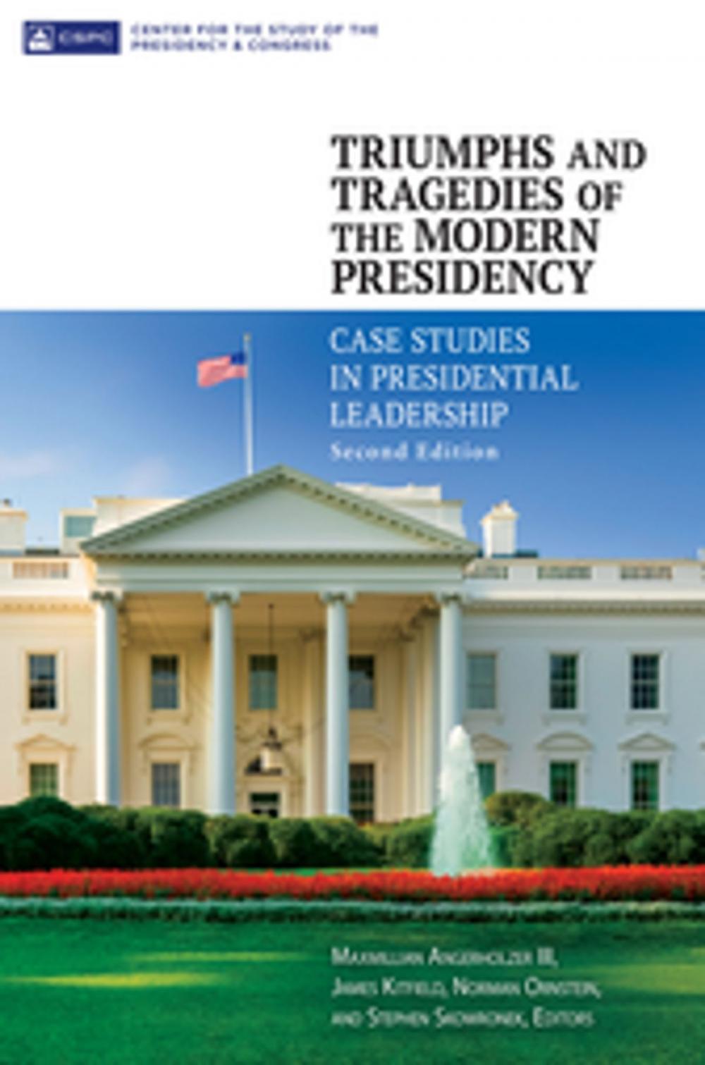 Big bigCover of Triumphs and Tragedies of the Modern Presidency: Case Studies in Presidential Leadership, 2nd Edition