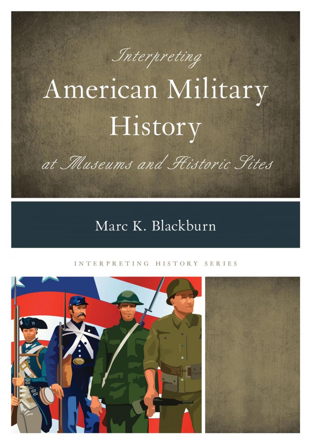 Big bigCover of Interpreting American Military History at Museums and Historic Sites