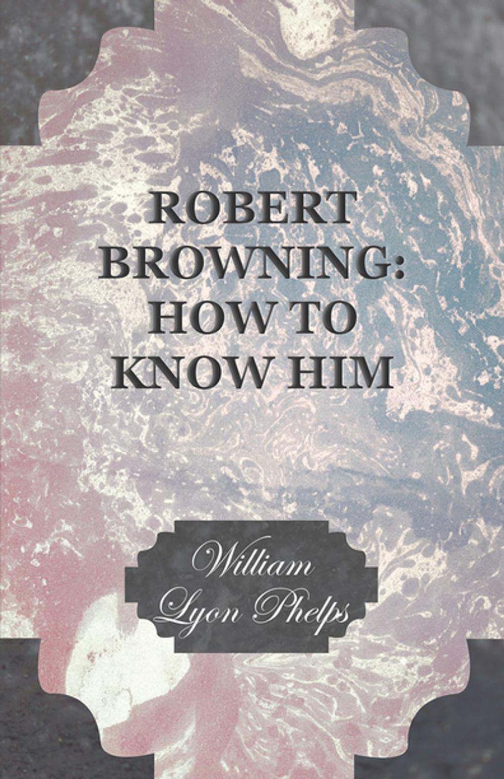 Big bigCover of Robert Browning: How to Know Him