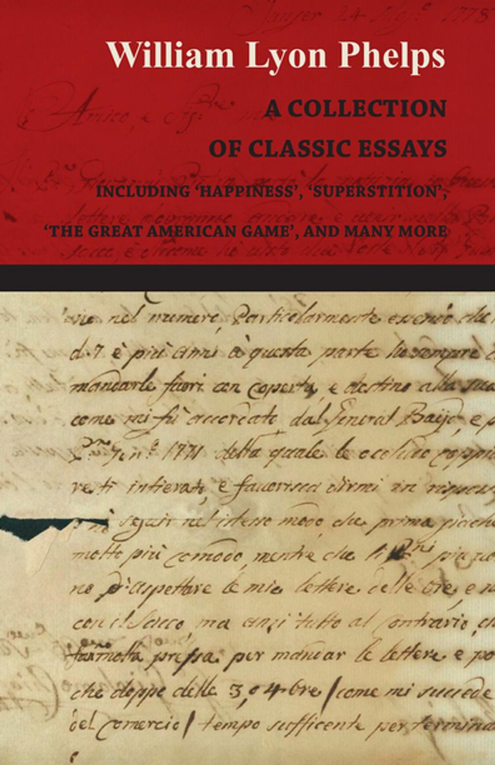 Big bigCover of A Collection of Classic Essays by William Lyon Phelps - Including 'Happiness', 'Superstition', 'The Great American Game', and Many More