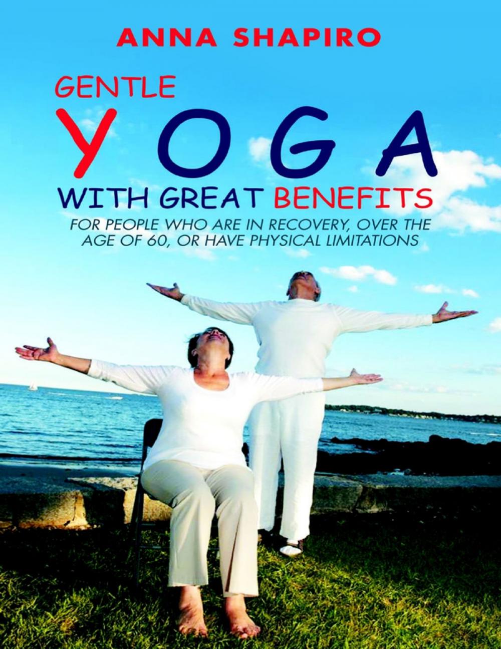 Big bigCover of Gentle Yoga With Great Benefits: For People Who Are In Recovery, Over the Age of 60, or Have Physical Limitations