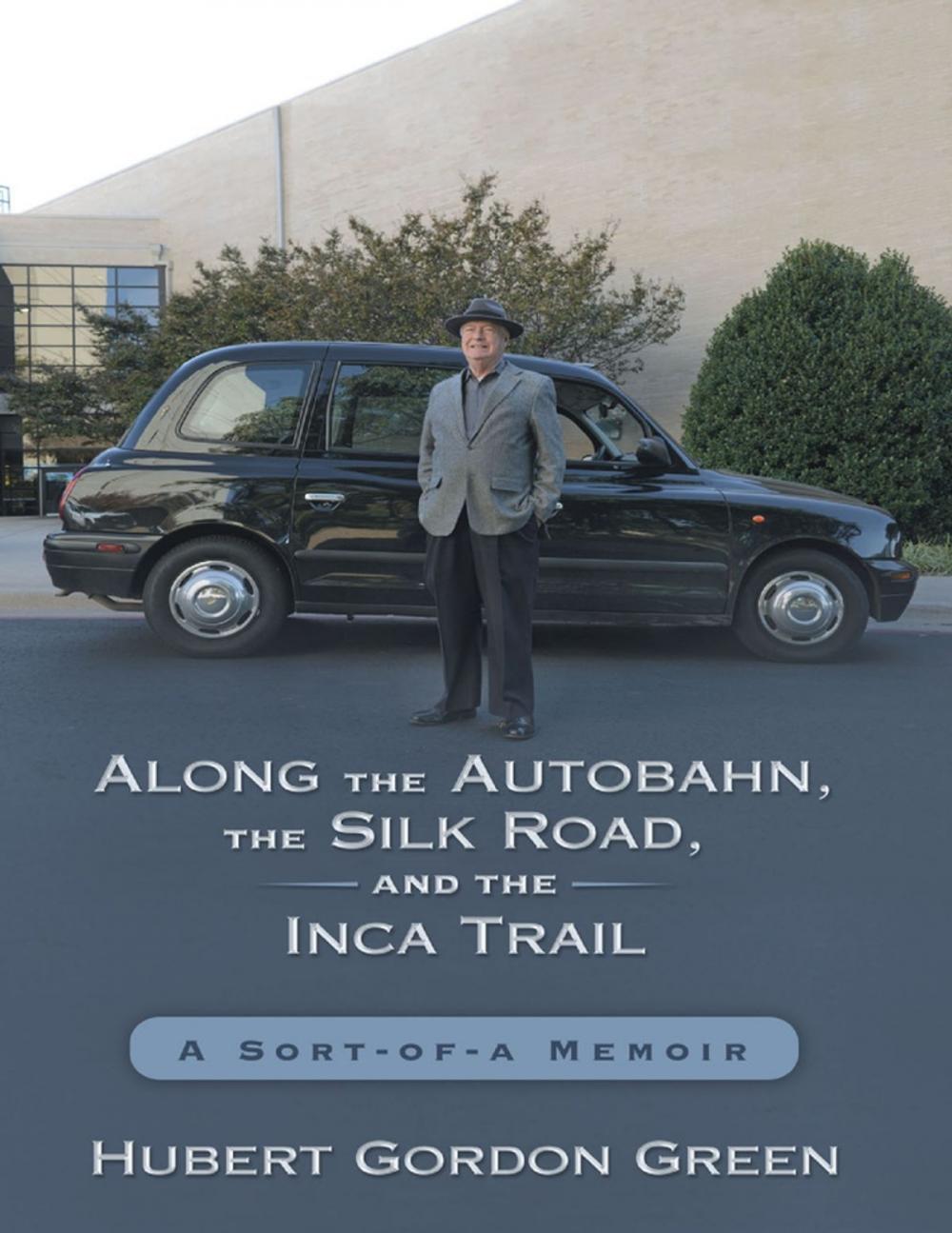 Big bigCover of Along the Autobahn, the Silk Road, and the Inca Trail: A Sort-of-a Memoir