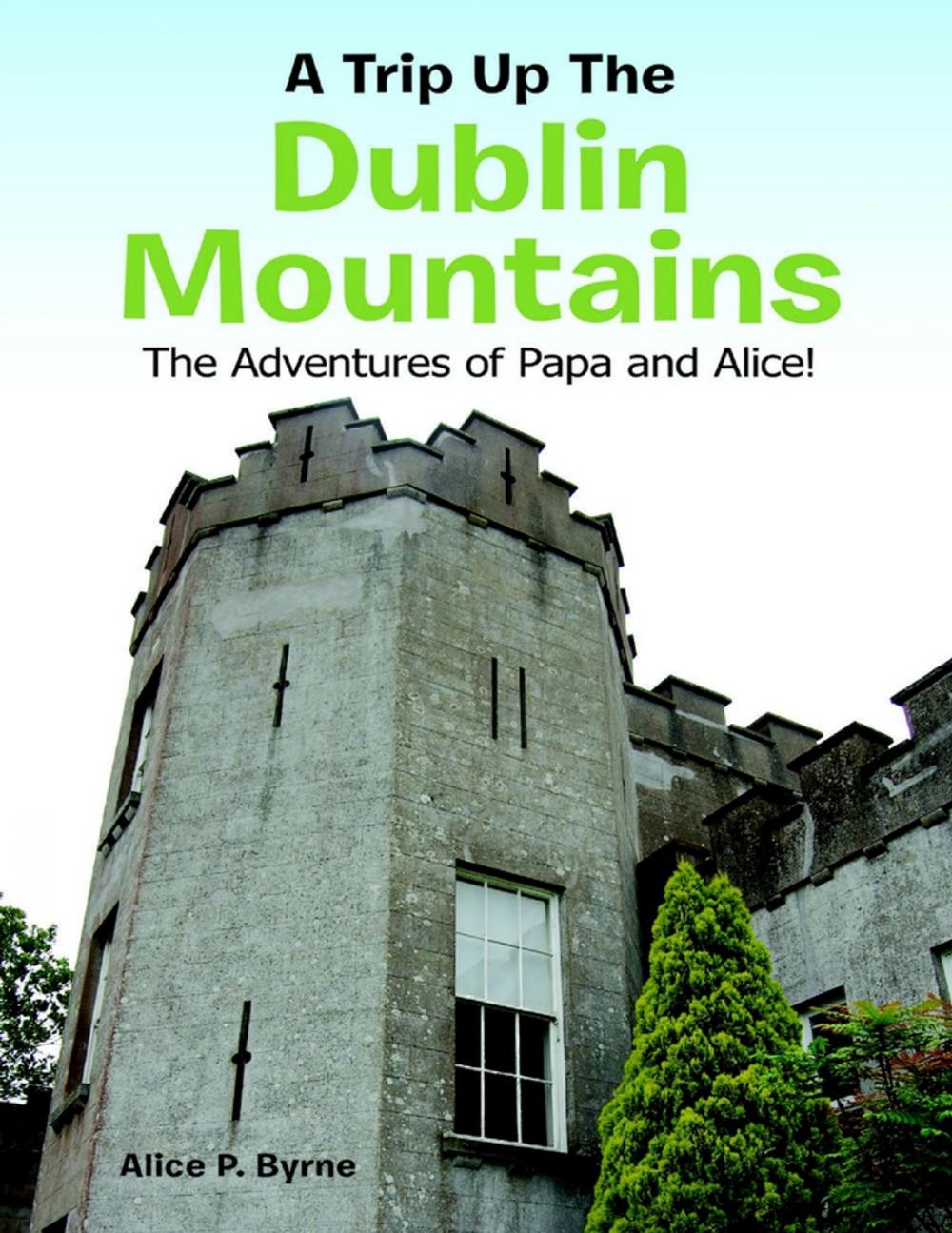 Big bigCover of A Trip Up the Dublin Mountains: The Adventures of Papa and Alice!