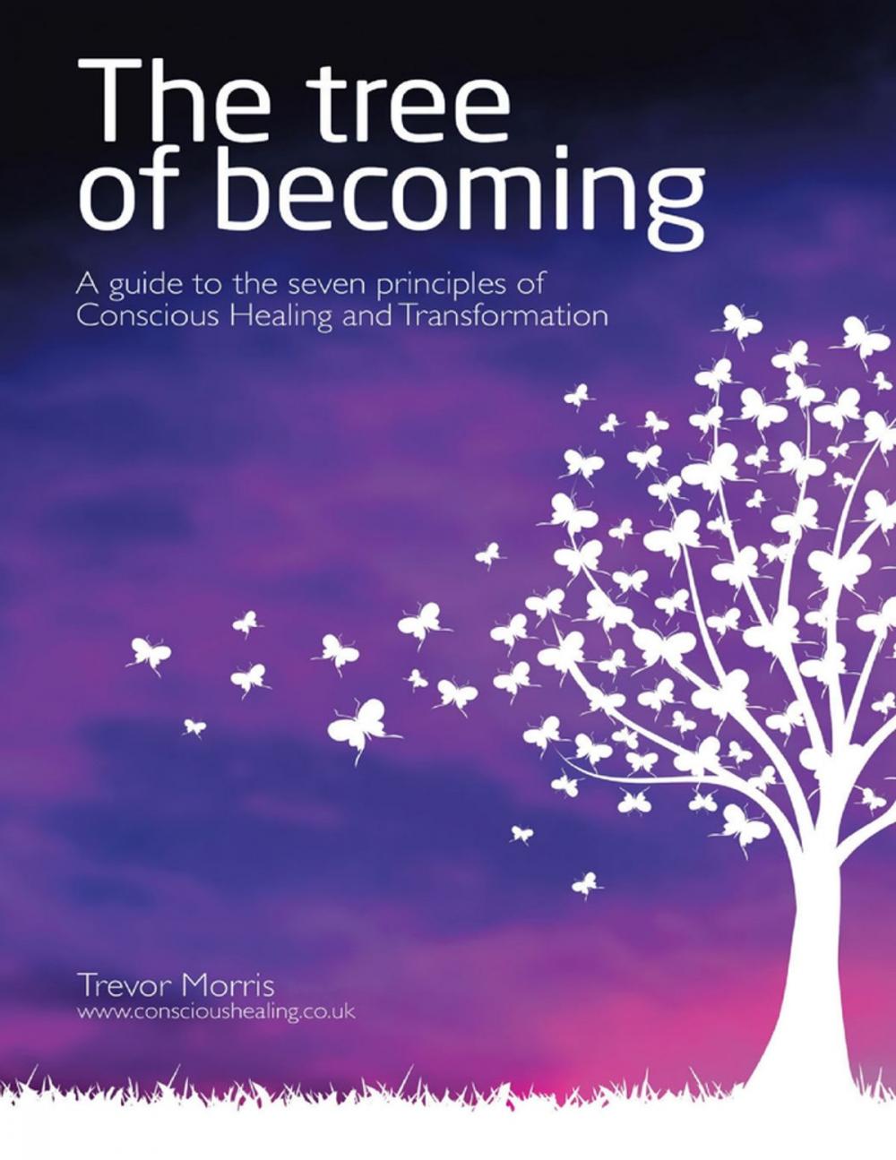 Big bigCover of The Tree of Becoming: A Guide to the Seven Principles of Conscious Healing and Transformation