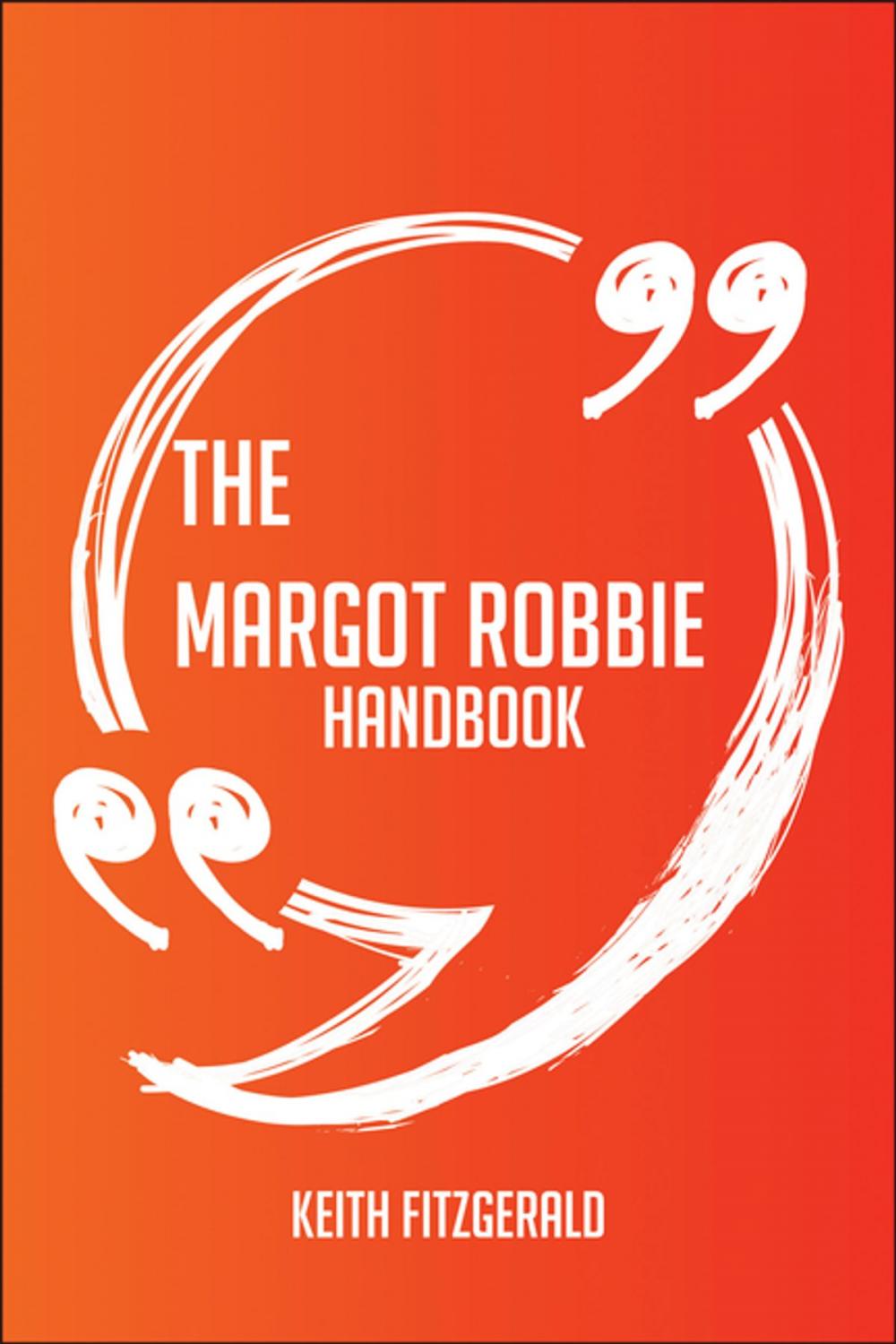 Big bigCover of The Margot Robbie Handbook - Everything You Need To Know About Margot Robbie