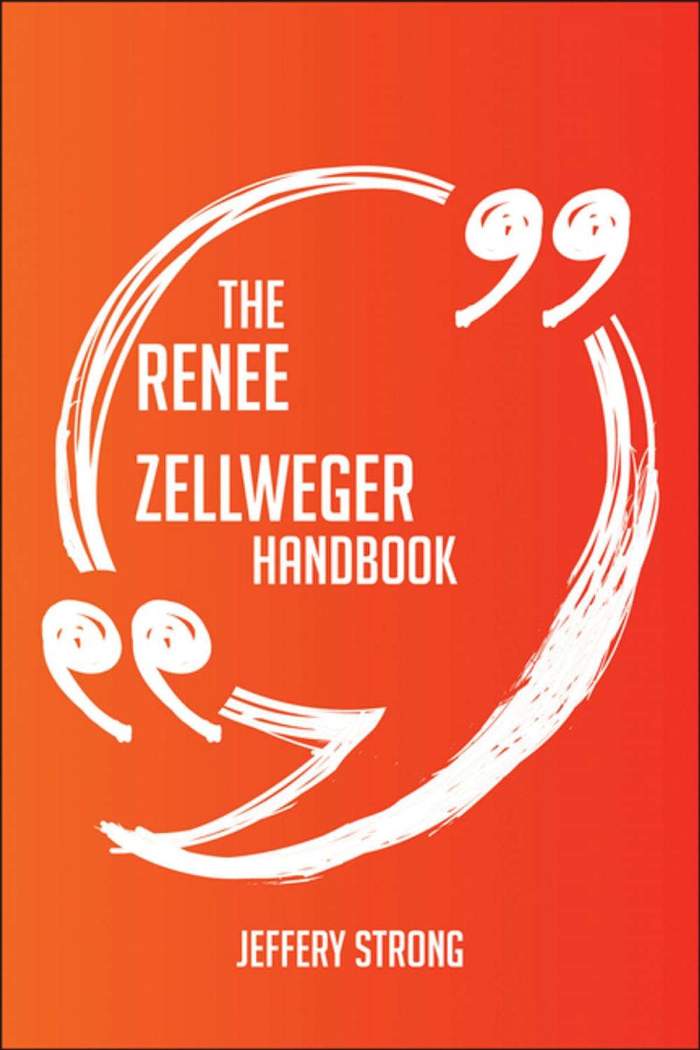 Big bigCover of The Renée Zellweger Handbook - Everything You Need To Know About Renée Zellweger