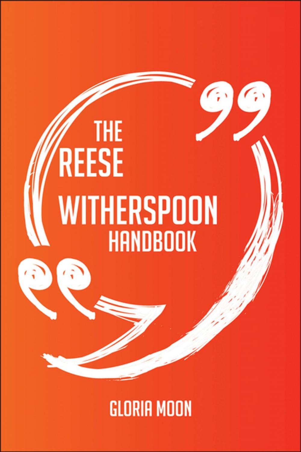 Big bigCover of The Reese Witherspoon Handbook - Everything You Need To Know About Reese Witherspoon