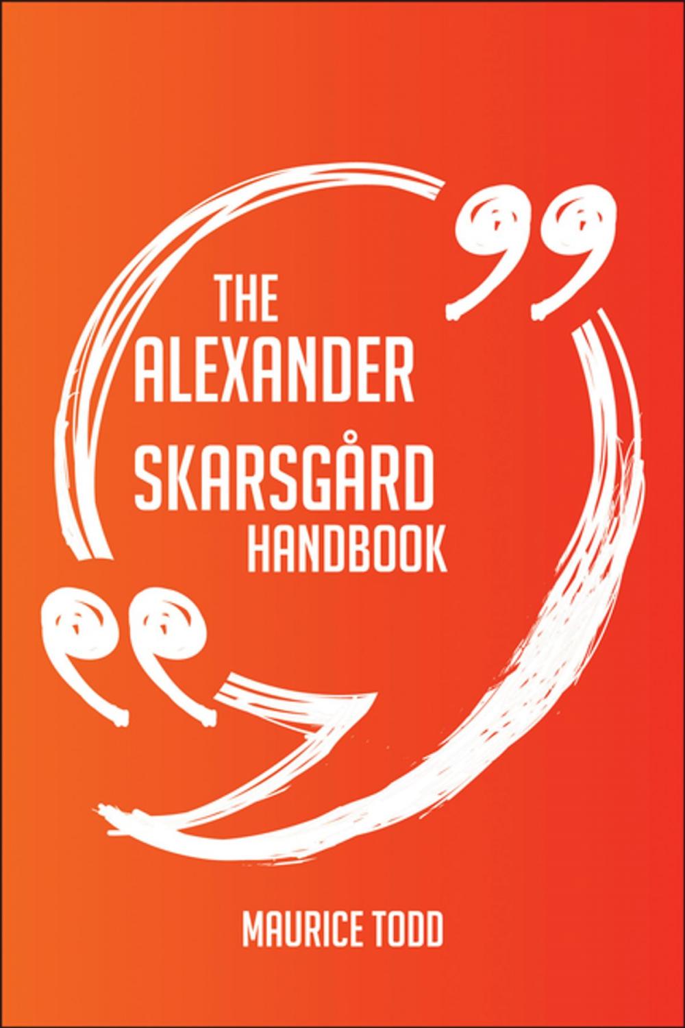 Big bigCover of The Alexander Skarsgård Handbook - Everything You Need To Know About Alexander Skarsgård