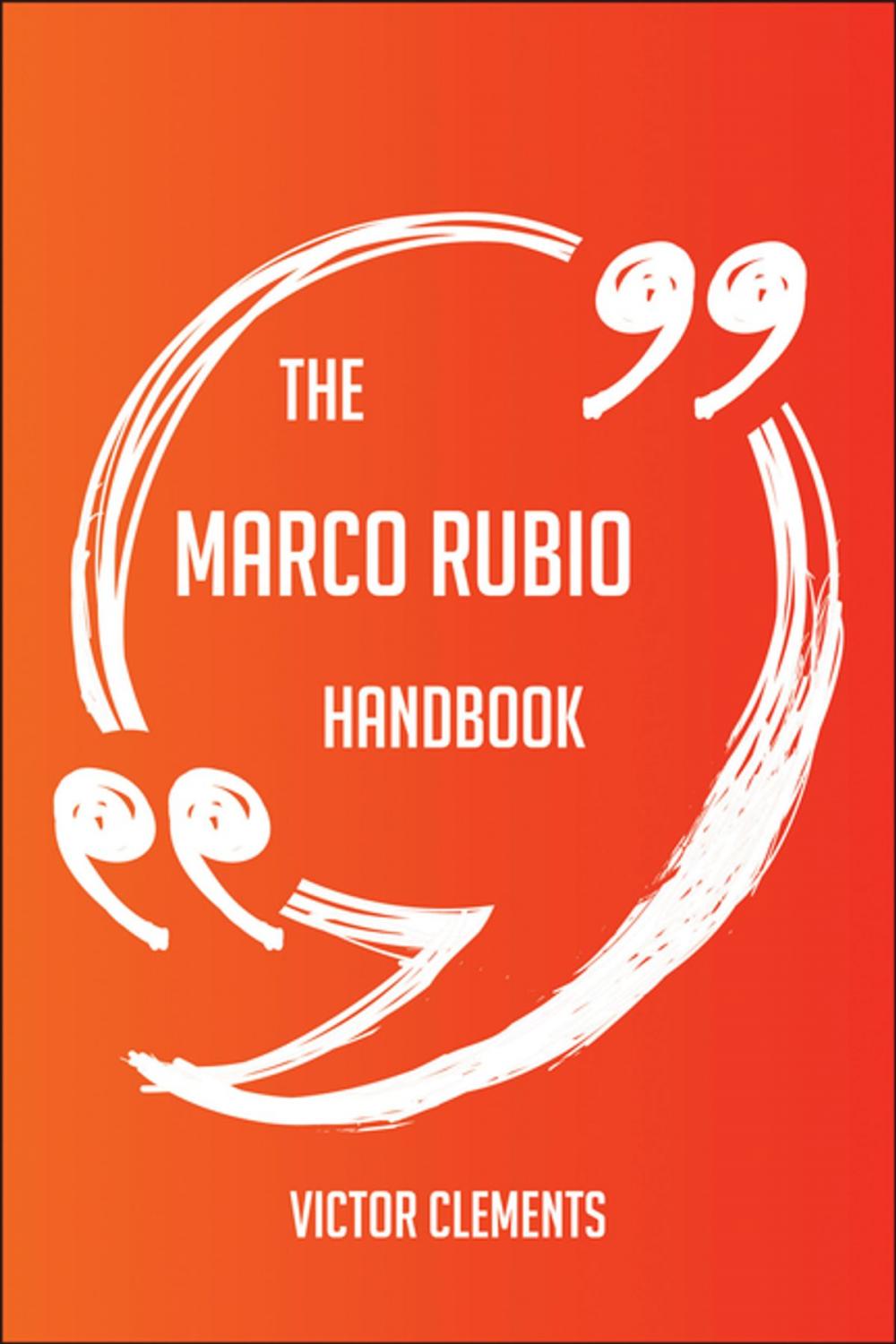 Big bigCover of The Marco Rubio Handbook - Everything You Need To Know About Marco Rubio