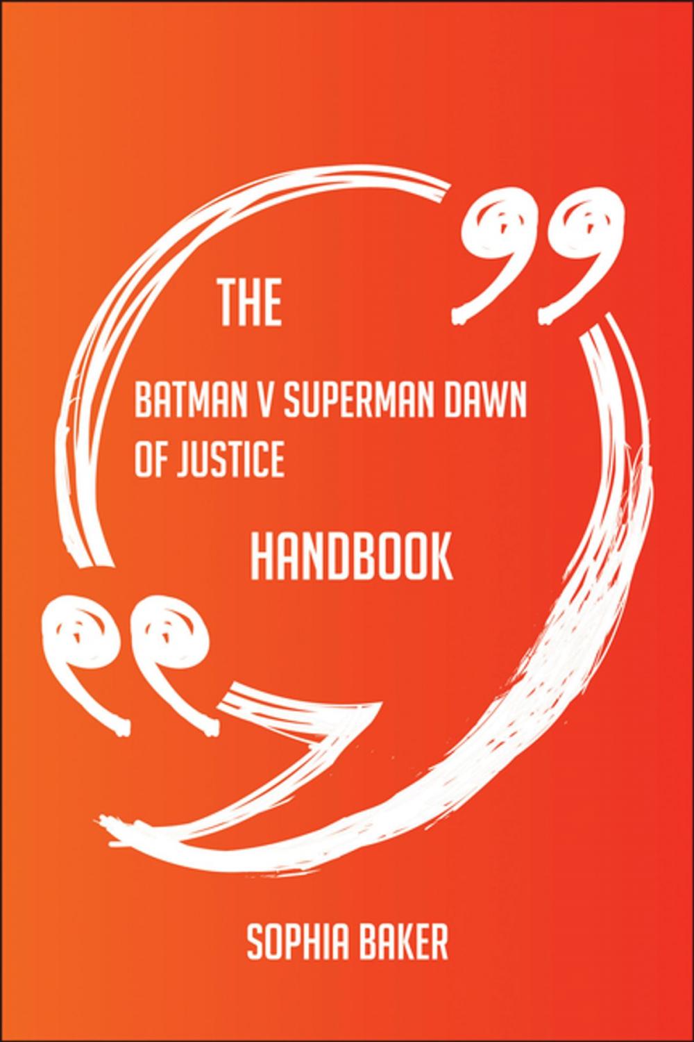 Big bigCover of The Batman v Superman Dawn of Justice Handbook - Everything You Need To Know About Batman v Superman Dawn of Justice