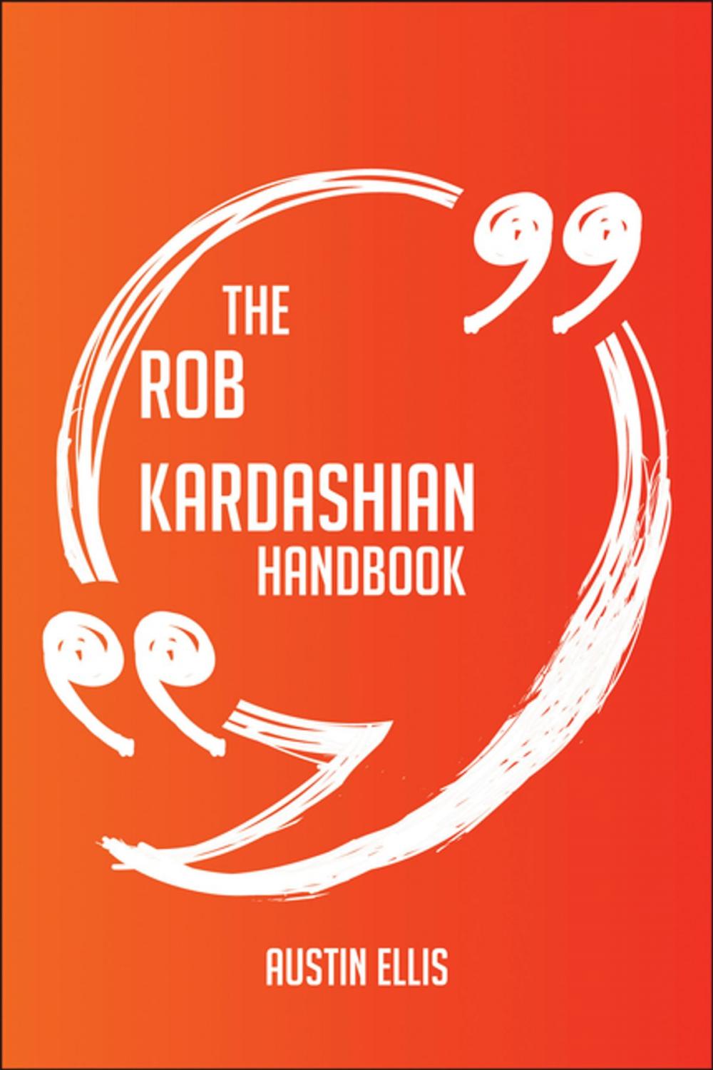 Big bigCover of The Rob Kardashian Handbook - Everything You Need To Know About Rob Kardashian