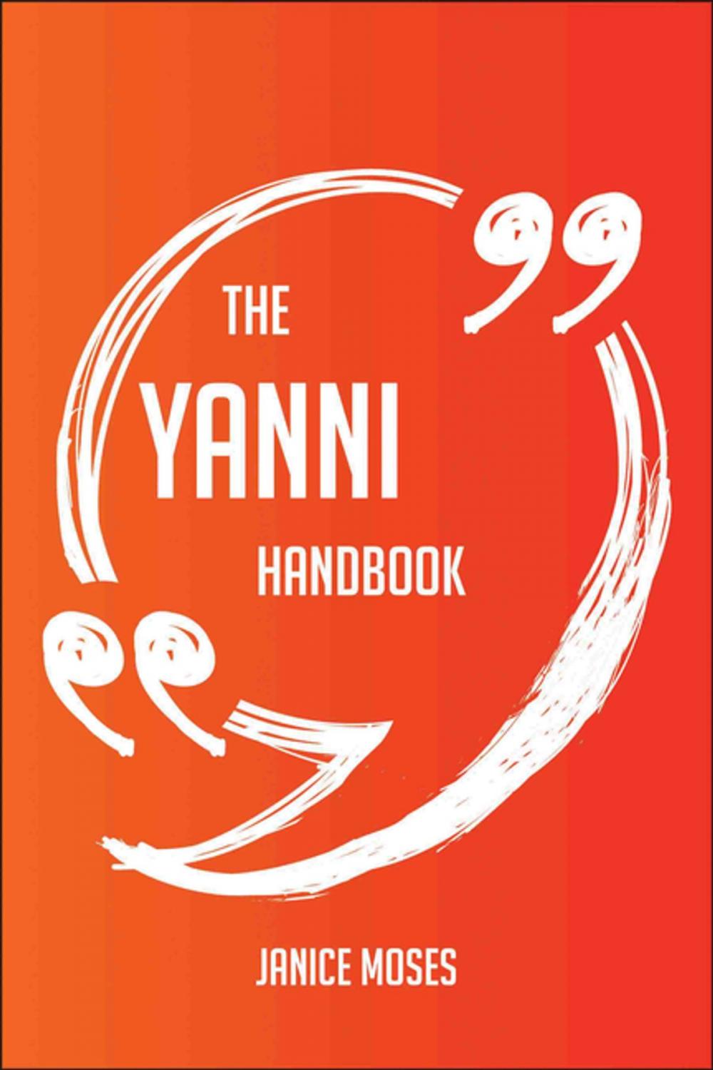 Big bigCover of The Yanni Handbook - Everything You Need To Know About Yanni