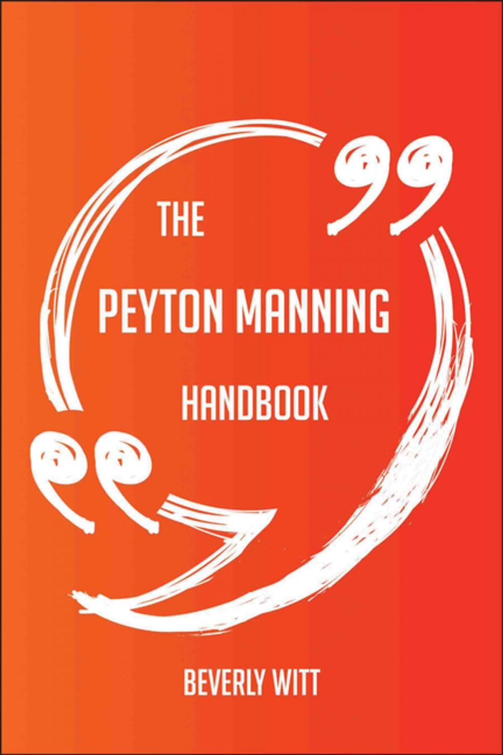 Big bigCover of The Peyton Manning Handbook - Everything You Need To Know About Peyton Manning