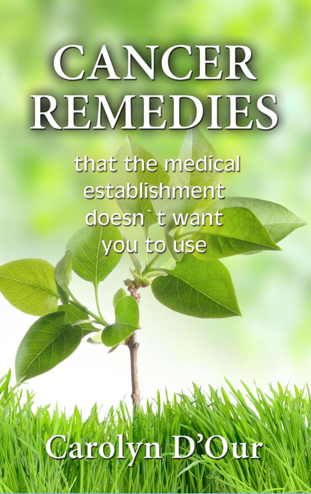 Big bigCover of CANCER REMEDIES That The Medical Establishment Doesn't Want You To Use