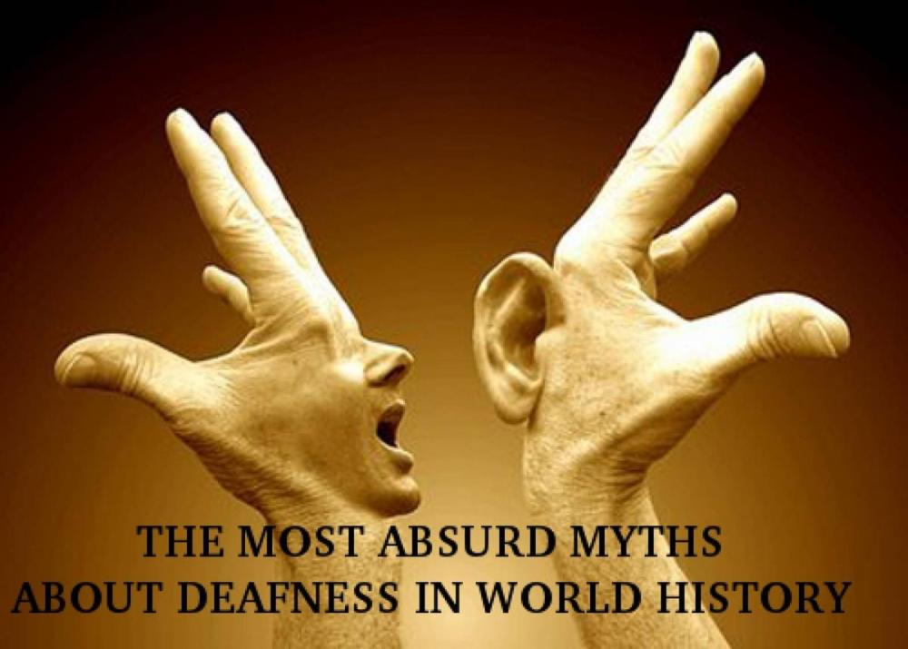 Big bigCover of THE MOST ABSURD MYTHS ABOUT DEAFNESS IN WORLD HISTORY