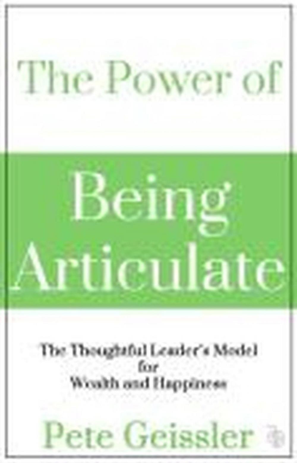 Big bigCover of The Power of Being Articulate: The Thoughtful Leader's Model for Wealth and Happiness