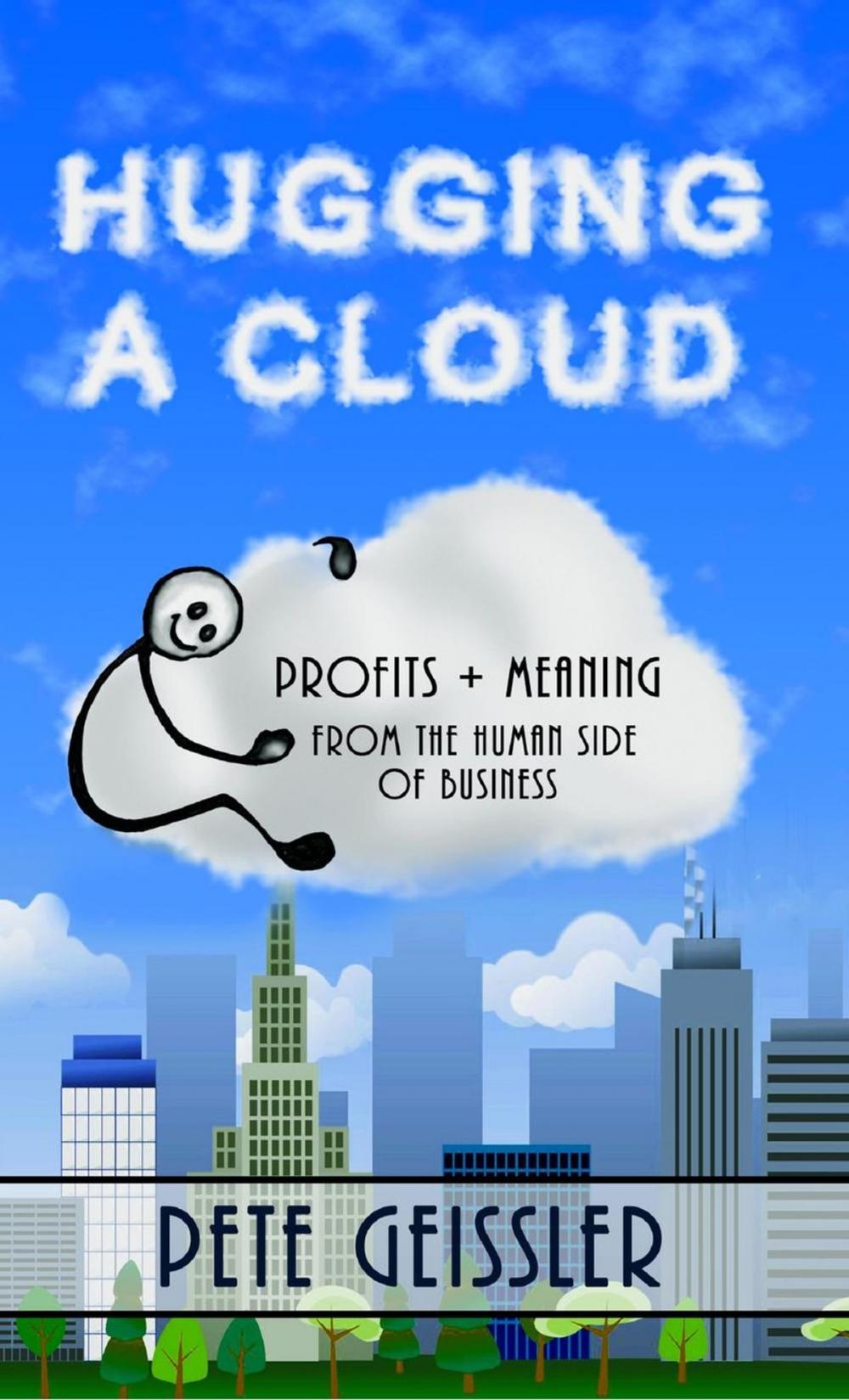 Big bigCover of Hugging A Cloud: Profits + Meaning From the Human Side of Business