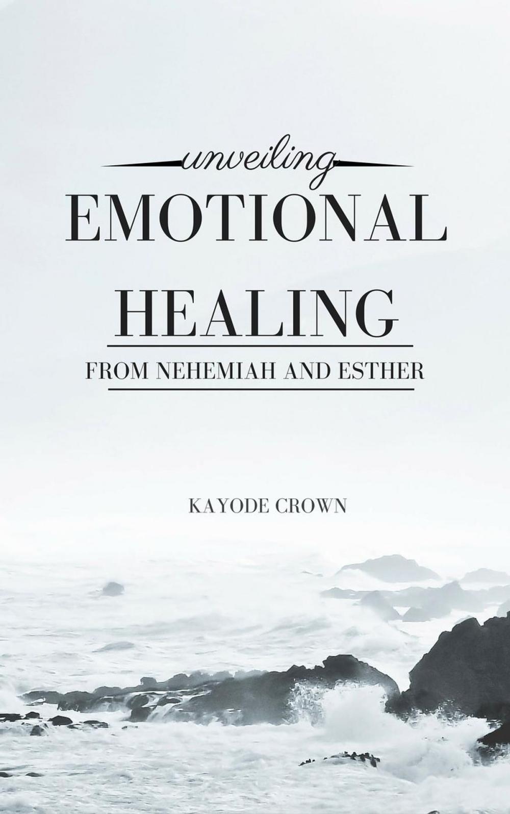 Big bigCover of Unveiling Emotional Healing From Nehemiah and Esther