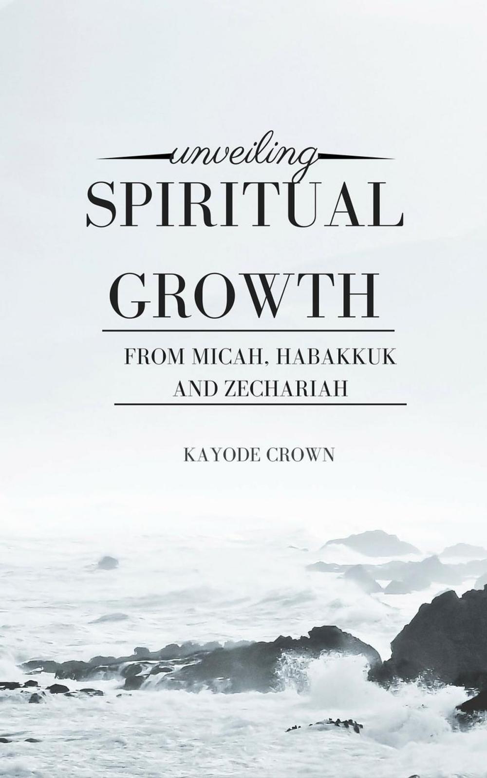 Big bigCover of Unveiling Spiritual Growth From Micah, Habakkuk and Zechariah