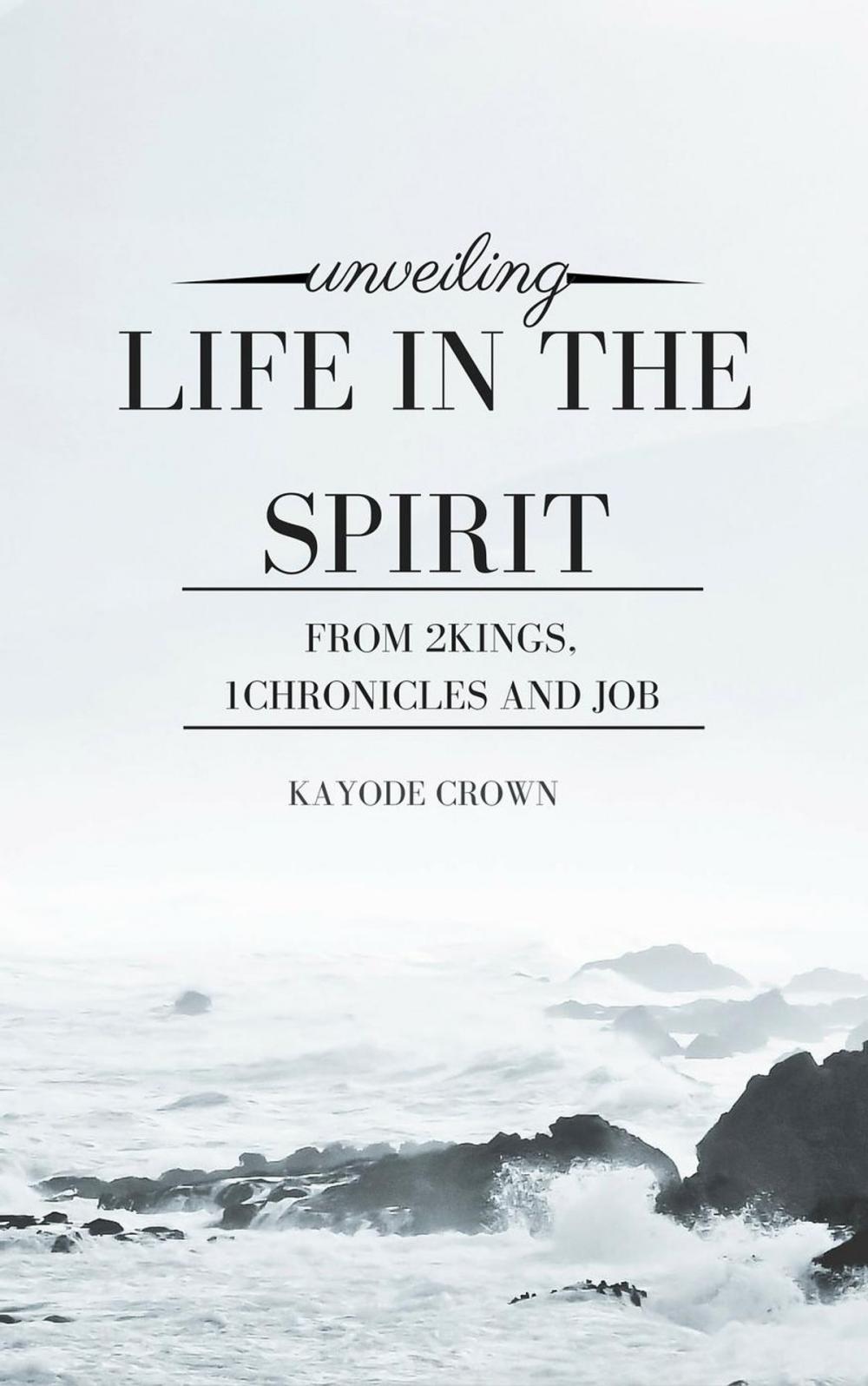 Big bigCover of Unveiling Life in the Spirit From 2Kings, 1Chronicles and Job