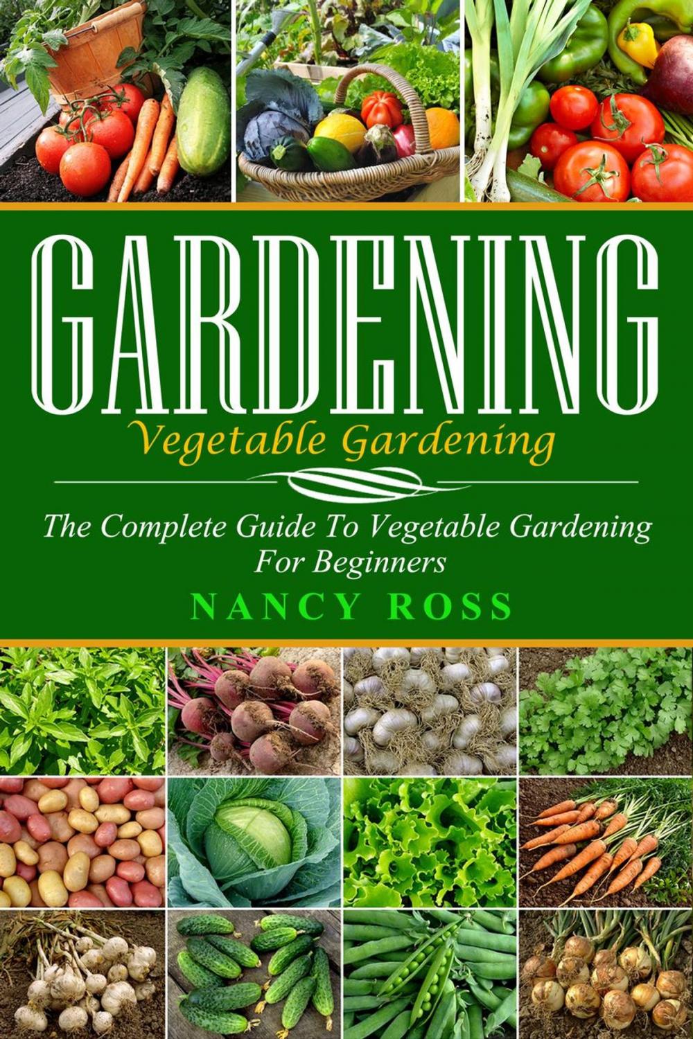 Big bigCover of Gardening: The Complete Guide To Vegetable Gardening For Beginners