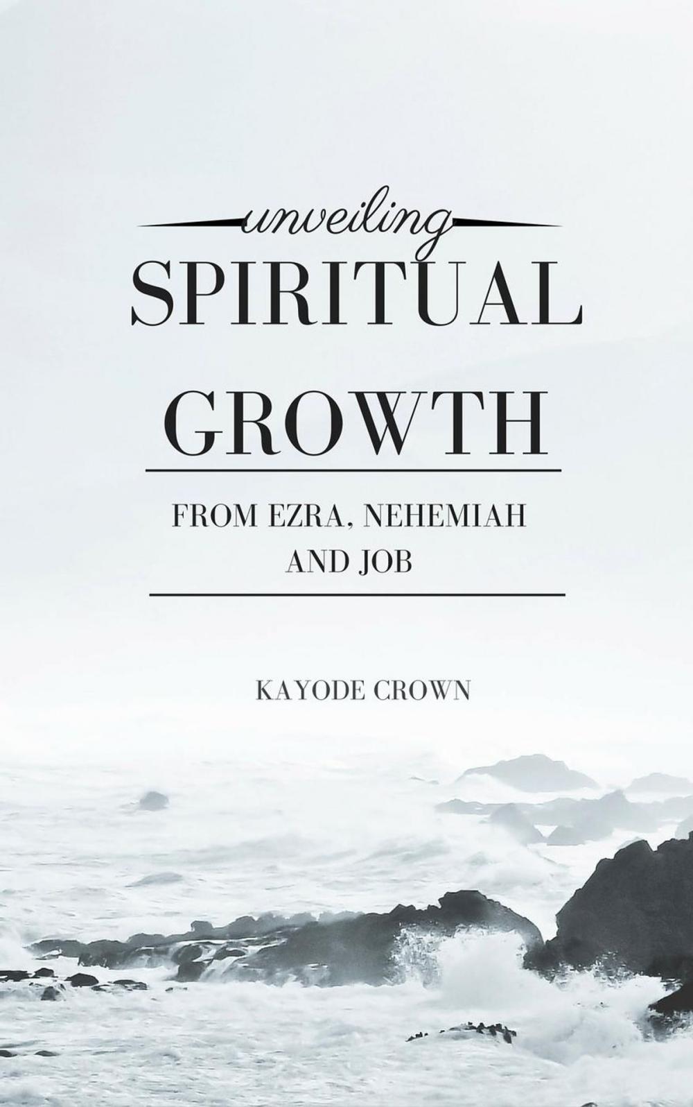 Big bigCover of Unveiling Spiritual Growth From Ezra, Nehemiah and Job