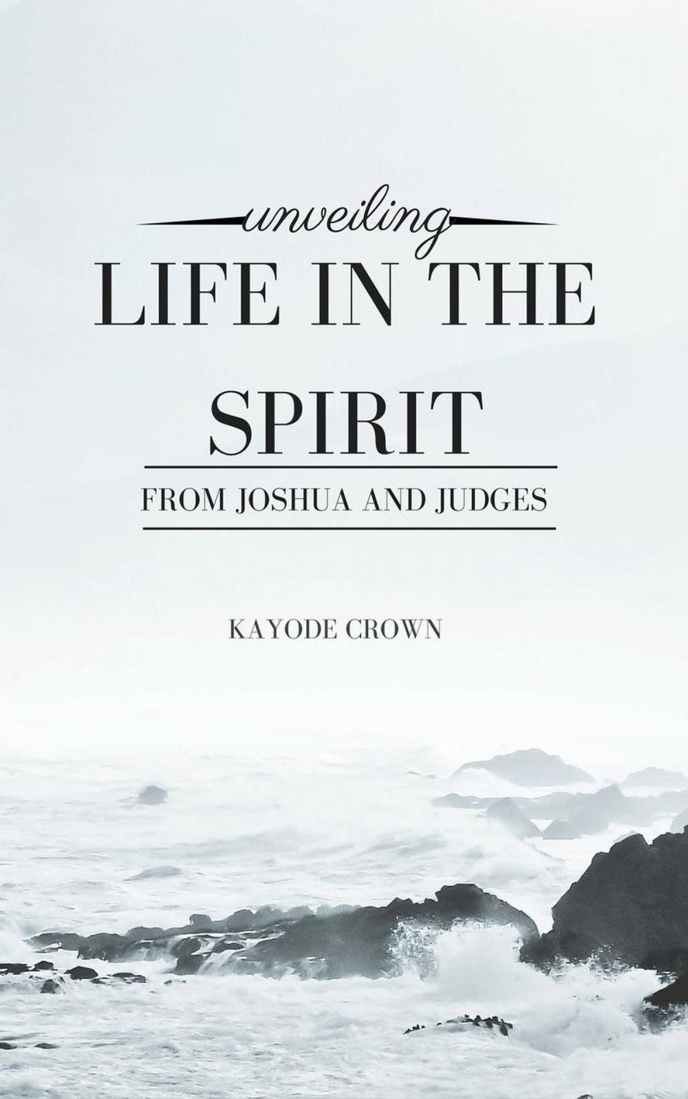 Big bigCover of Unveiling Life in the Spirit From Joshua and Judges