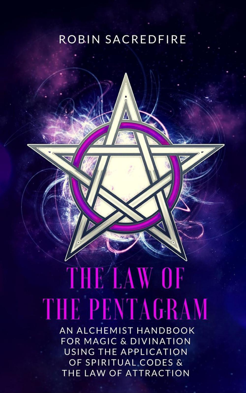 Big bigCover of The Law of the Pentagram: An Alchemist Handbook for Magic and Divination Using the Application of Spiritual Codes and the Law of Attraction