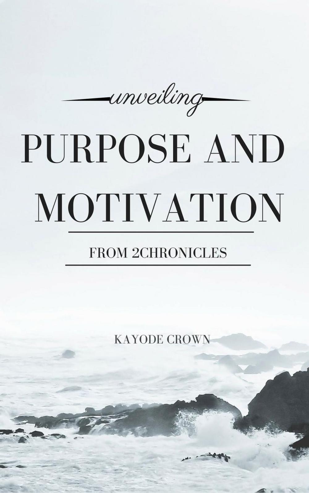 Big bigCover of Unveiling Purpose and Motivation From 2Chronicles