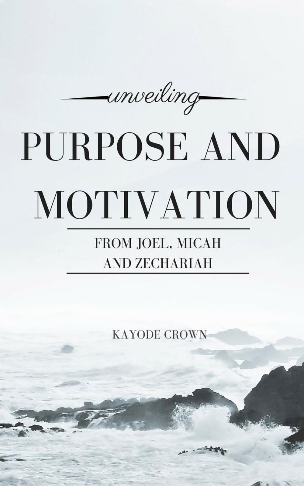 Big bigCover of Unveiling Purpose and Motivation From Joel, Micah, and Zechariah