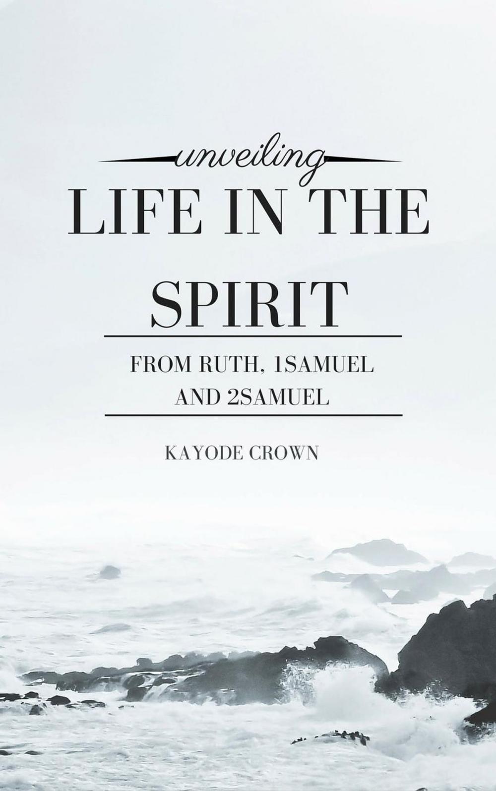 Big bigCover of Unveiling Life in the Spirit From Ruth, 1Samuel and 2Samuel